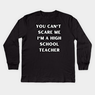 You can't scare me i'm a High School Teacher. Halloween Kids Long Sleeve T-Shirt